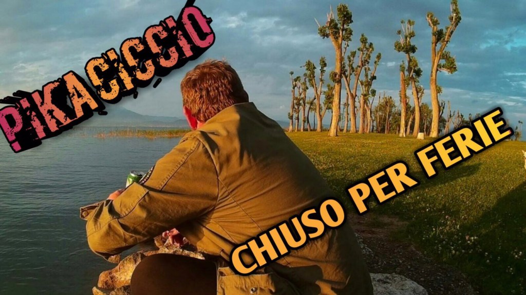 Il Pikaciccio chiude per ferie ….